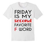 Friday Is My Second Favorite F-Word Tshirt F-Word Tee