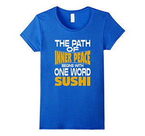Path of Inner Peace Begins with One Word: Sushi T-Shirt