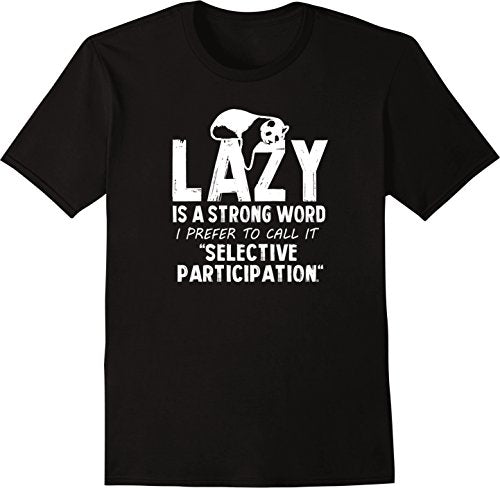 Lazy Is A Strong Word I Prefer To Call It Selective Participation Funny Men's T-Shirt