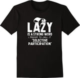 Lazy Is A Strong Word I Prefer To Call It Selective Participation Funny Men's T-Shirt