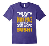 Path of Inner Peace Begins with One Word: Sushi T-Shirt