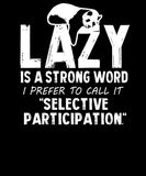 Lazy Is A Strong Word I Prefer To Call It Selective Participation Funny Men's T-Shirt